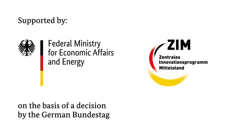 Supported by the Federal Ministry for Economic Affairs and Energy, on the basis of a decision by the German Bundestag, and ZIM, Zentrales Innovationsprogramm Mittelstand